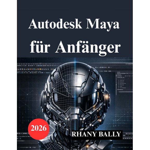 Autodesk Maya fr Anfnger: Leitfaden zu 3D Modellierung, Animation und Rendering, (Paperback)
