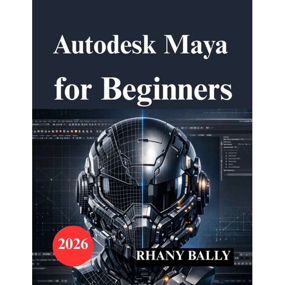 Autodesk Maya for Beginners: Guide to 3D Modeling, Animation, and Rendering, (Paperback)