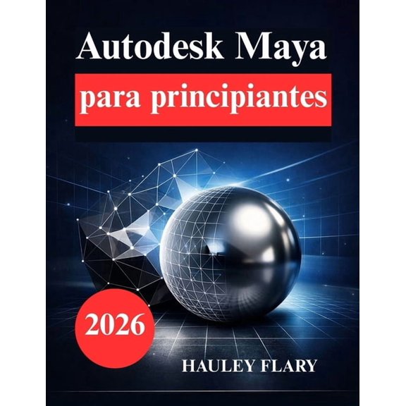 Autodesk Maya para principiantes: Aprende modelado y animacin 3D de forma sencilla, (Paperback)