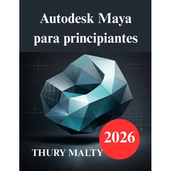 Autodesk Maya para principiantes: Una gua fcil de usar para modelado y animacin 3D, (Paperback)