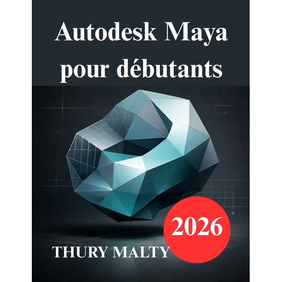 Autodesk Maya pour dbutants: Guide pratique de modlisation et d'animation 3D, (Paperback)