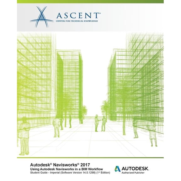 Autodesk Navisworks 2017 Using Autodesk Navisworks in a BIM Workflow: Autodesk Authorized Publisher (Paperback) by Ascent - Center for Technical Knowledge