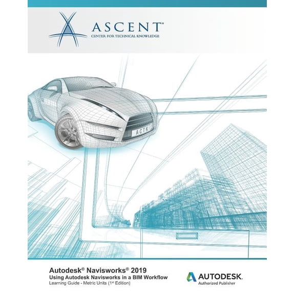 Autodesk Navisworks 2019: Using Autodesk Navisworks in a BIM Workflow: Autodesk Authorized Publisher (Paperback)