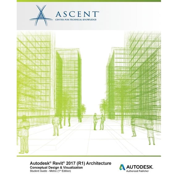 Autodesk Revit 2017 (R1) Architecture : Conceptual Design & Visualization: Metric - Autodesk Authorized Author (Paperback)