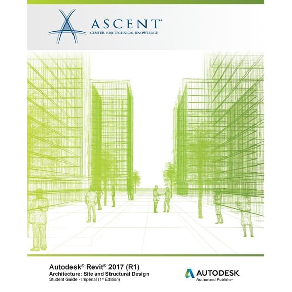 Autodesk Revit 2017 (R1) Architecture: Site and Structural Design - Imperial: Autodesk Authorized Publisher (Paperback)