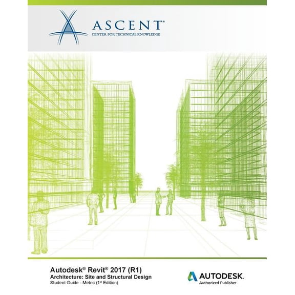 Autodesk Revit 2017 (R1) Architecture: Site and Structural Design - Metric: Autodesk Authorized Publisher (Paperback)