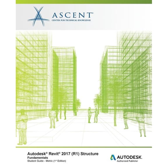 Autodesk Revit 2017 (R1) Structure: Fundamentals - Metric: Autodesk Authorized Publisher (Paperback)