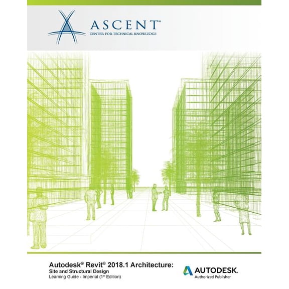 Autodesk Revit 2018.1 Architecture Site and Structural Design - Imperial : Autodesk Authorized Publisher (Paperback)