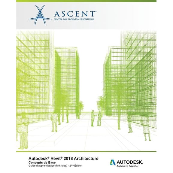 Autodesk Revit 2018 Architecture: Concepts de base (Mtrique): Autodesk Authorized Publisher (Paperback)