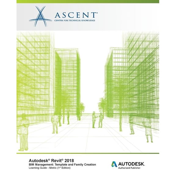 Autodesk Revit 2018 BIM Management: Template and Family Creation - Metric: Autodesk Authorized (Paperback) by Ascent - Center for Technical Knowledge