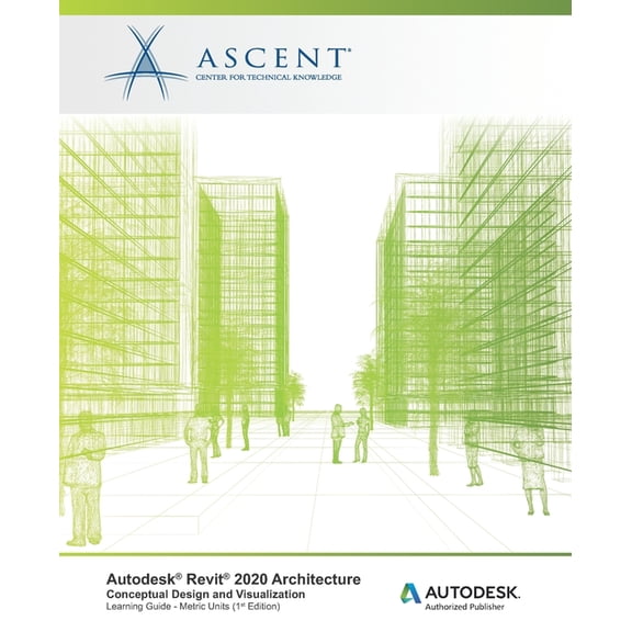 Autodesk Revit 2020 Architecture: Conceptual Design and Visualization (Metric Units): Autodesk Authorized Publisher (Paperback)