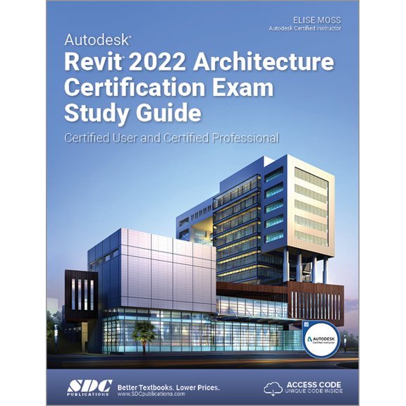 Autodesk Revit 2022 Architecture Certification Exam Guide : Certified User and Certified Professional