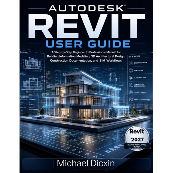 Autodesk Revit User Guide: A Step-by-Step Beginner to Professional Manual for Building Information Modeling, 3D Architec, (Paperback)