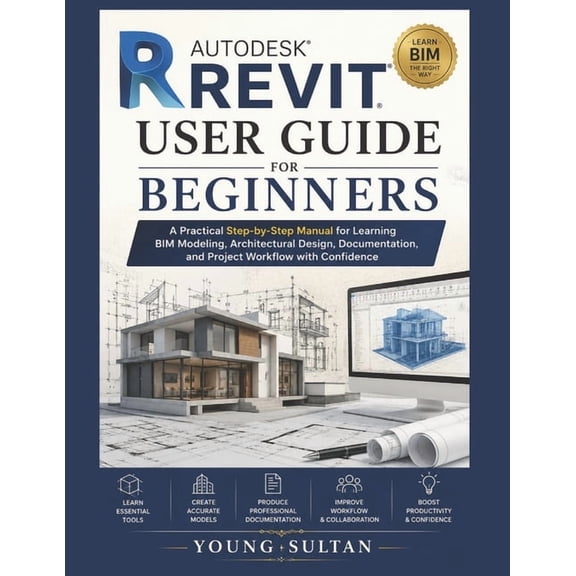 Autodesk Revit User Guide For Beginners: A Practical Step-by-Step Manual for Learning BIM Modeling, Architectural Design, (Paperback)