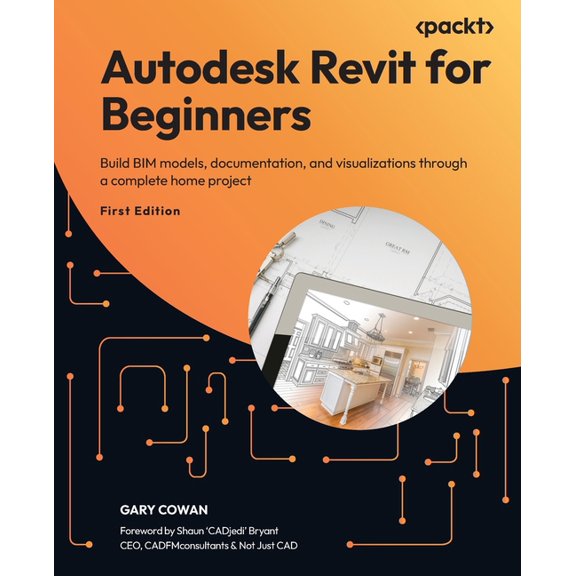 Autodesk Revit for Beginners: Build BIM models, documentation, and visualizations through a complete home project, (Paperback)