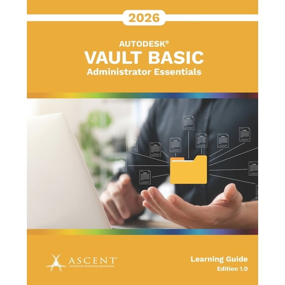 Autodesk Vault 2026 Autodesk Vault Basic 2026: Administrator Essentials ...