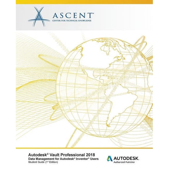 Autodesk Vault Professional 2018 Data Management for Autodesk Inventor Users: Autodesk Authorized Publisher