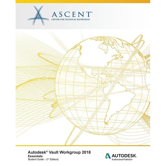Autodesk Vault Workgroup 2018 Essentials : Autodesk Authorized Publisher (Paperback)