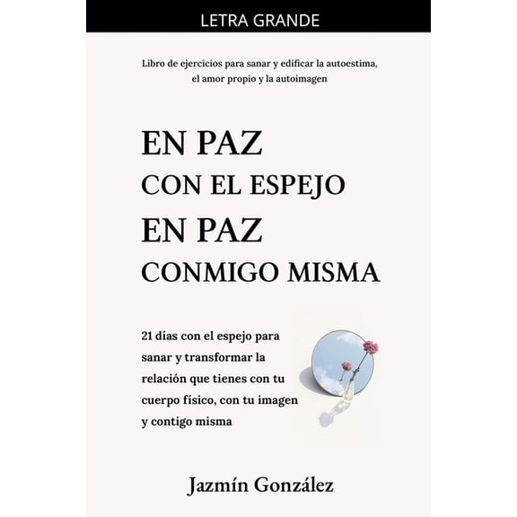 Autoestima, Amor Propio Y Autoimagen En paz con el espejo. En paz conmigo misma: 21 das con el espejo para sanar y transformar la relacin que tienes con tu, (Paperback)