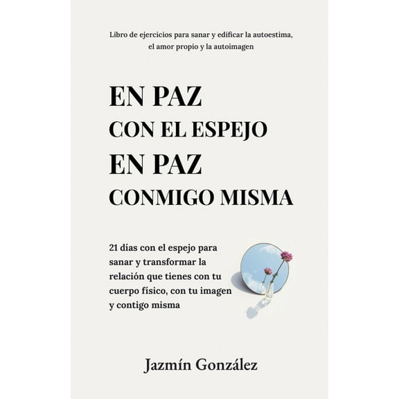 Autoestima, Amor Propio Y Autoimagen En paz con el espejo. En paz conmigo misma: 21 das con el espejo para sanar y transformar la relacin que tienes con tu, (Paperback)