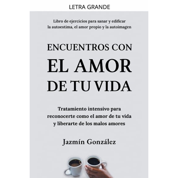 Autoestima, Amor Propio Y Autoimagen Encuentros con el amor de tu vida: Tratamiento intensivo para reconocerte como el amor de tu vida y liberarte de los mal, (Paperback)