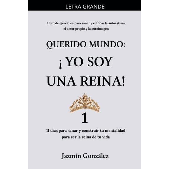 Autoestima, Amor Propio Y Autoimagen Querido Mundo: Yo Soy una Reina! 1 - 11 das para sanar y construir tu mentalidad para ser la reina de tu vida., (Paperback)
