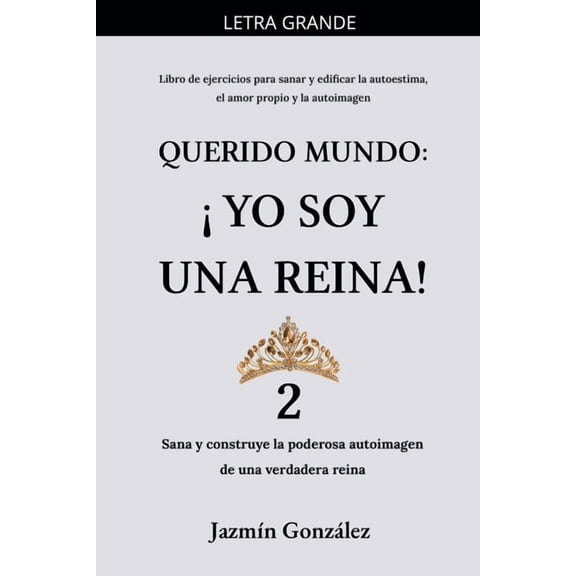 Autoestima, Amor Propio Y Autoimagen Querido Mundo: Yo Soy una Reina! 2 - Sana y construye la poderosa autoimagen de una verdadera reina., (Paperback)