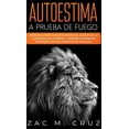 thumbnail image 1 of Autoestima a prueba de fuego: Aprende cómo hacerte respetar, aumentar la confianza en ti mismo, y vencer tus miedos por medio de una asertividad infalible. (Hardcover), 1 of 1