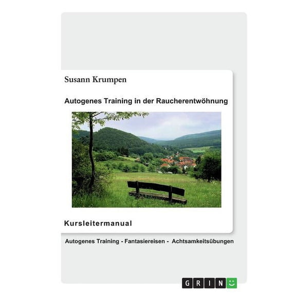 Autogenes Training in der Raucherentwhnung - Kursleitermanual: Autogenes Training, Fantasiereisen, Achtsamkeitsbungen fr Erwachsene (Paperback)