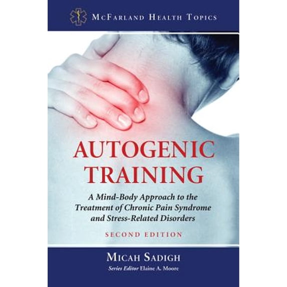 Pre-Owned Autogenic Training: A Mind-Body Approach to the Treatment of Chronic Pain Syndrome and Stress-Related Disorders (Paperback) 0786470739 9780786470730