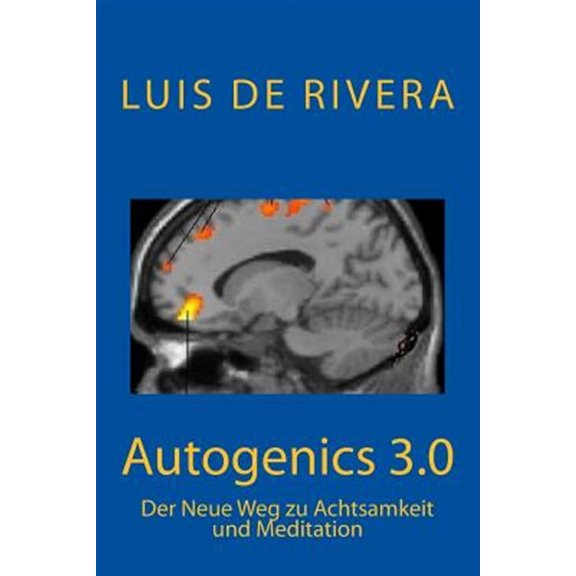 Autogenics 3.0 : Der Neu Weg Zu Achtsamkeit Und Meditation