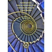 Autohipnosis Para La Iniciaci-n A Las Ciencias Ocultas De Franz Bard-n, Paperback