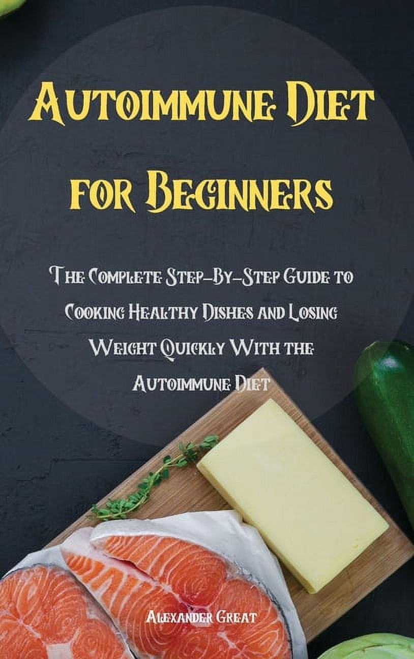 Autoimmune Diet for Beginners : The Complete Step-By-Step Guide to ...