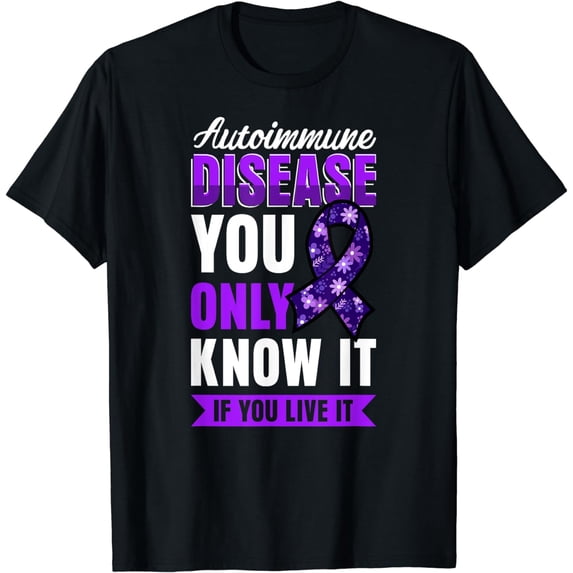 Autoimmune Disease Awareness You Only Know It If You Live It T-Shirt