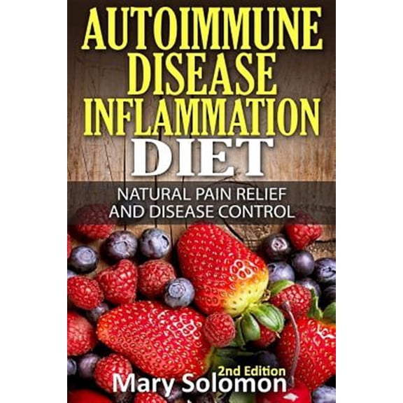 Autoimmune Disease Inflammation Diet : Natural Pain Relief and Disease Control