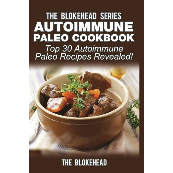 Autoimmune Paleo Cookbook: Top 30 Autoimmune Paleo Recipes Revealed!, (Paperback)
