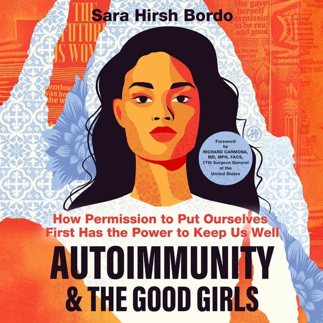 Autoimmunity and the Good Girls: How Permission to Put Ourselves First Has the Power to Keep Us Well, (Audiobook)