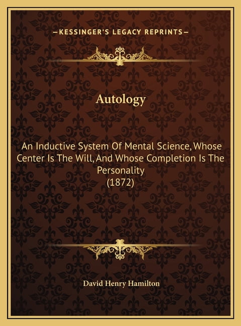 Autology: An Inductive System of Mental Science, Whose Center Is the ...