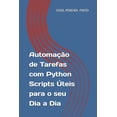 thumbnail image 1 of AutomaÃ§Ã£o de Tarefas com Python Scripts Ãteis para o seu Dia a Dia, (Paperback), 1 of 1