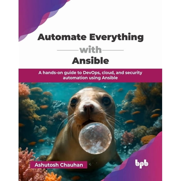 Automate Everything with Ansible: A hands-on guide to DevOps, cloud, and security automation using Ansible (English Edit, (Paperback)