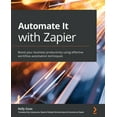 thumbnail image 1 of Automate It with Zapier: Boost your business productivity using effective workflow automation techniques, (Paperback), 1 of 1
