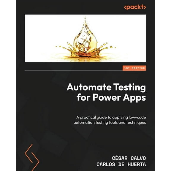 Automate Testing for Power Apps: A practical guide to applying low-code automation testing tools and techniques, (Paperback)