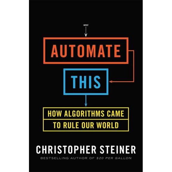 Pre-Owned Automate This: How Algorithms Came to Rule Our World (Hardcover) 1591844924 9781591844921