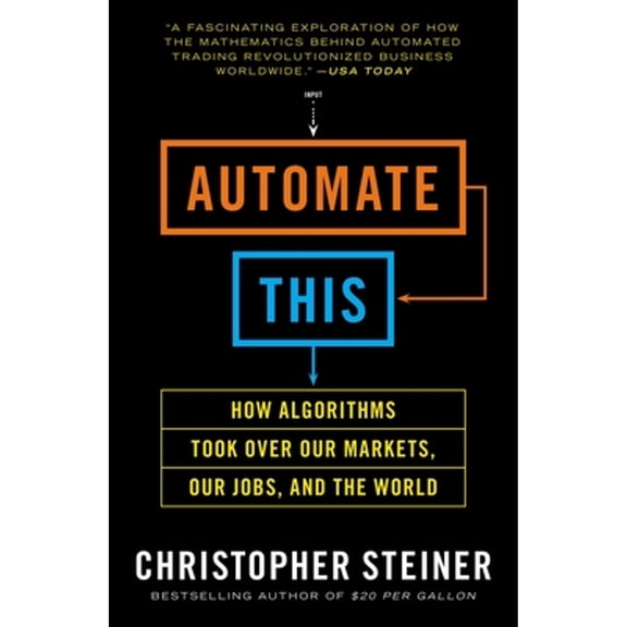 Pre-Owned Automate This: How Algorithms Took Over Our Markets, Our Jobs, and the World (Paperback) 1591846528 9781591846529