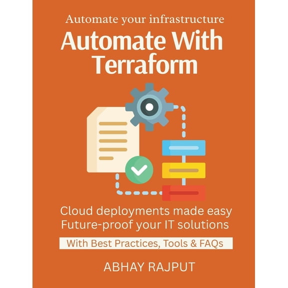 Automate With Terraform: Automate Infra Deployments Code Once, Deploy Many IaC With Best Practices Infrastructure As Cod, (Paperback)