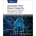 thumbnail image 1 of Automate Your Home Using Go: Build a Personal Data Center with Raspberry Pi, Docker, Prometheus, and Grafana, (Paperback), 1 of 1