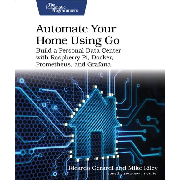 Pre-Owned Automate Your Home Using Go: Build a Personal Data Center with Raspberry Pi, Docker, Prometheus, and Grafana, (Paperback)