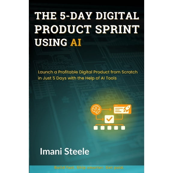 Automate & Elevate The 5-Day Digital Product Sprint Using AI: Launch a Profitable Digital Product from Scratch in Just 5 Days with the Help, (Paperback)