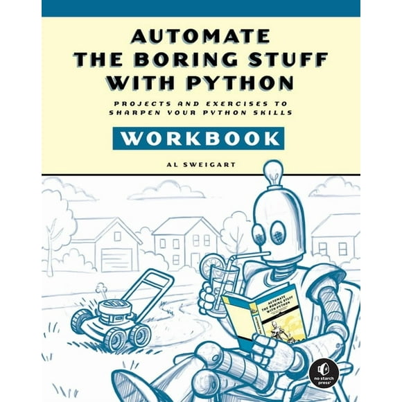 Automate the Boring Stuff with Python Workbook: Projects and Exercises to Sharpen Your Python Skills, (Paperback)