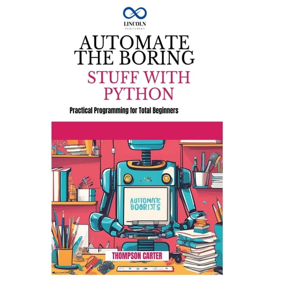 Automate the Boring Stuff with Python: Create 3D Games and Interactive Experiences from Scratch, (Paperback)
